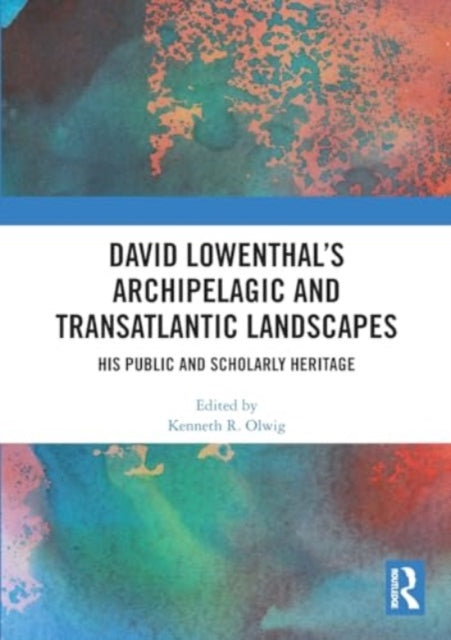 David Lowenthal’s Archipelagic and Transatlantic Landscapes: His Public and Scholarly Heritage