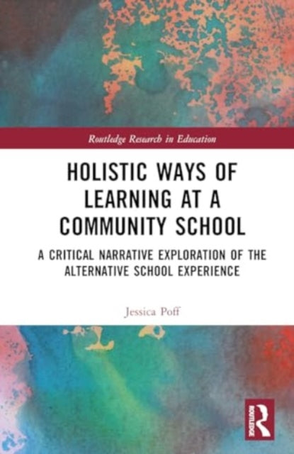 Holistic Ways of Learning at a Community School: A Critical Narrative Exploration of the Alternative School Experience