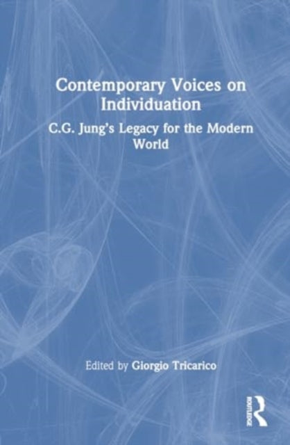 Contemporary Voices on Individuation: C.G. Jung’s Legacy for the Modern World