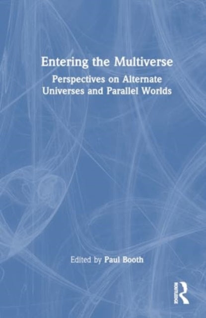 Entering the Multiverse: Perspectives on Alternate Universes and Parallel Worlds