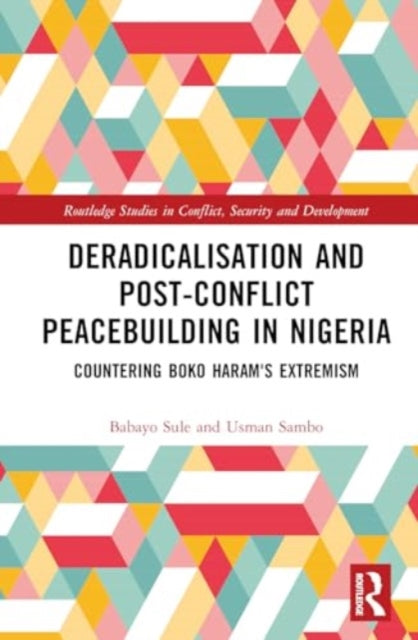 Deradicalisation and Post-Conflict Peacebuilding in Northeast Nigeria: Countering Boko Haram's Extremism