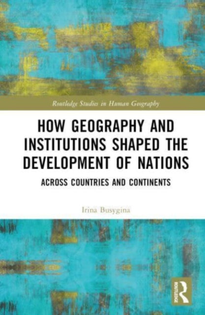 How Geography and Institutions Shaped the Development of Nations: Across Countries and Continents