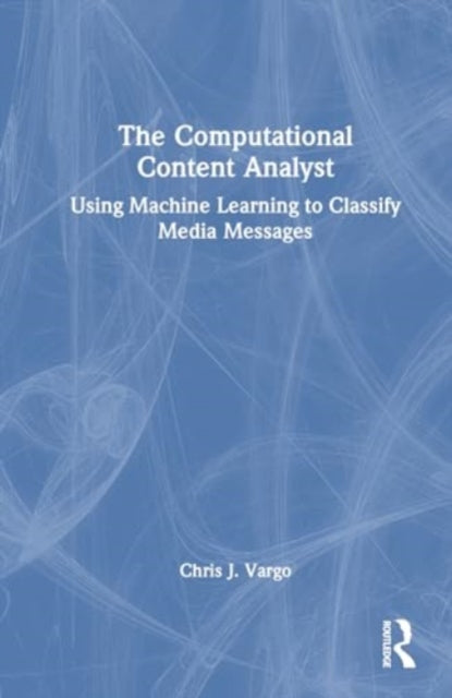 The Computational Content Analyst: Using Machine Learning to Classify Media Messages