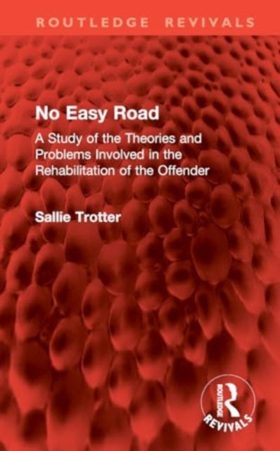 No Easy Road: A Study of the Theories and Problems Involved in the Rehabilitation of the Offender