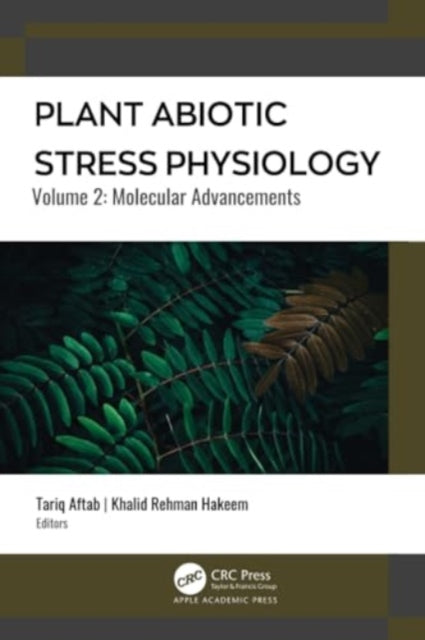 Plant Abiotic Stress Physiology: Volume 2: Molecular Advancements
