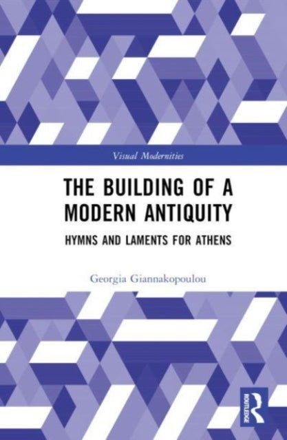 Building Modern Antiquity: Hymns and Laments for Athens