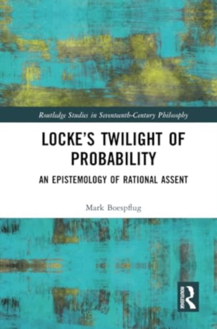 Locke’s Twilight of Probability: An Epistemology of Rational Assent
