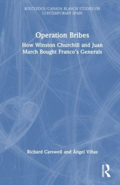 Operation Bribes: How Winston Churchill and Juan March Bought Franco’s Generals
