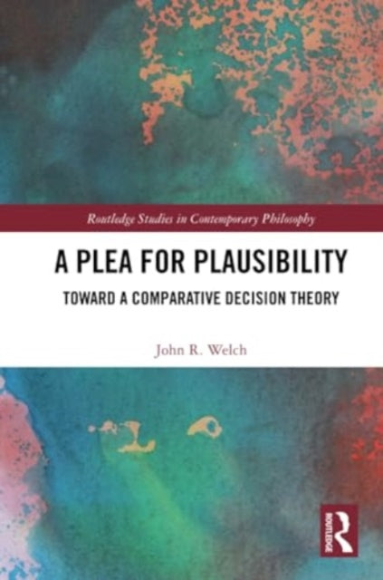 A Plea for Plausibility: Toward a Comparative Decision Theory