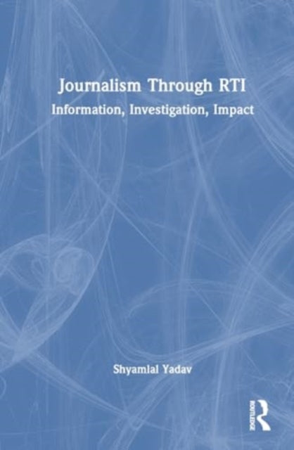 Journalism Through RTI: Information, Investigation, Impact