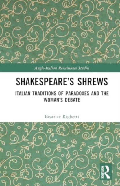 Shakespeare’s Shrews: Italian Traditions of Paradoxes and the Woman’s Debate
