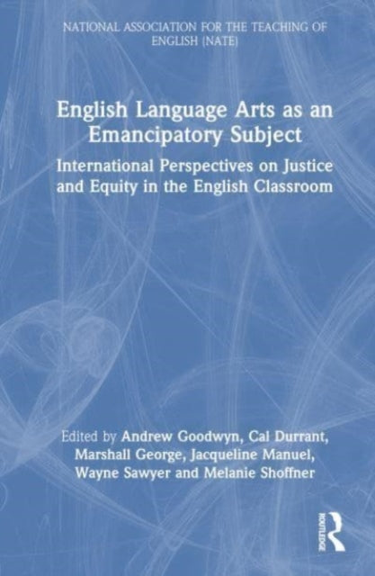English Language Arts as an Emancipatory Subject: International Perspectives on Justice and Equity in the English Classroom