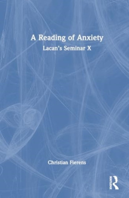 A Reading of Anxiety: Lacan’s Seminar X