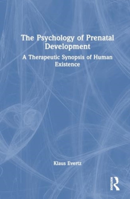 The Psychology of Prenatal Development: A Therapeutic Synopsis of Human Existence