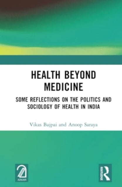 Health Beyond Medicine: Some Reflections on the Politics and Sociology of Health in India