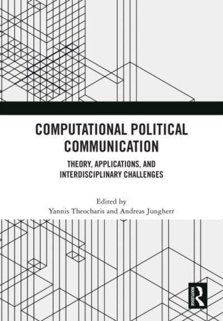 Computational Political Communication: Theory, Applications, and Interdisciplinary Challenges