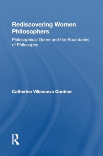 Rediscovering Women Philosophers: Genre And The Boundaries Of Philosophy