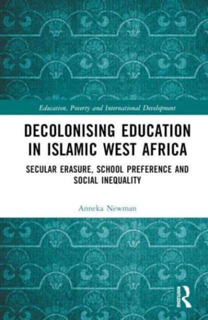 Decolonising Education in Islamic West Africa: Secular Erasure, School Preference and Social Inequality