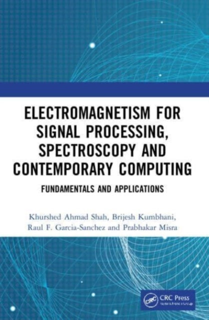 Electromagnetism for Signal Processing, Spectroscopy and Contemporary Computing: Fundamentals and Applications