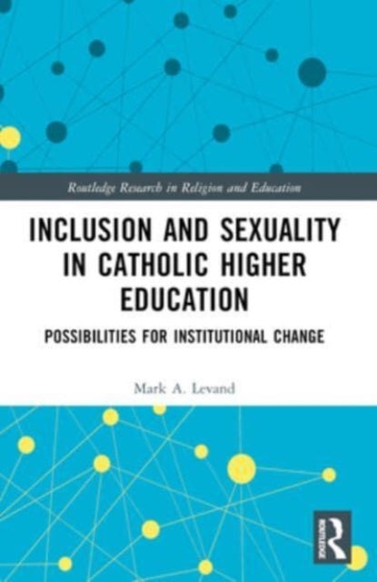 Inclusion and Sexuality in Catholic Higher Education: Possibilities for Institutional Change