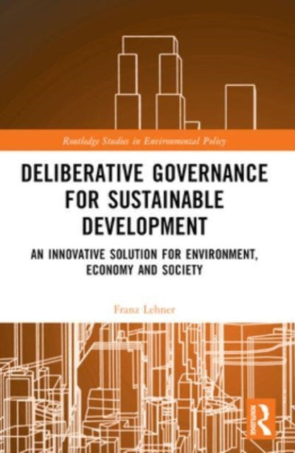 Deliberative Governance for Sustainable Development: An Innovative Solution for Environment, Economy and Society