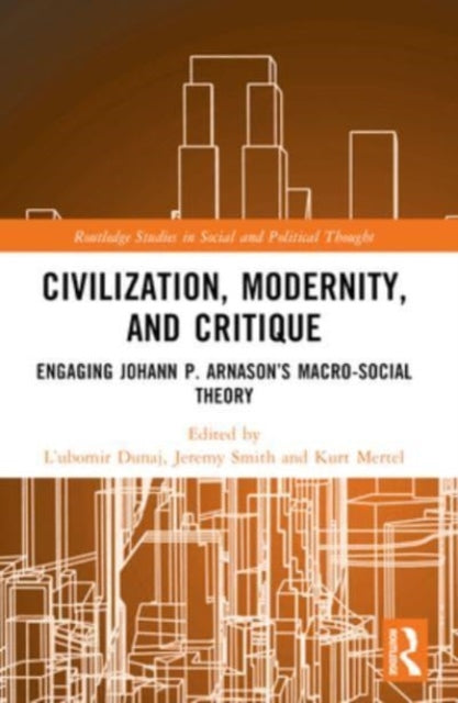Civilization, Modernity, and Critique: Engaging Johann P. Arnason’s Macro-Social Theory