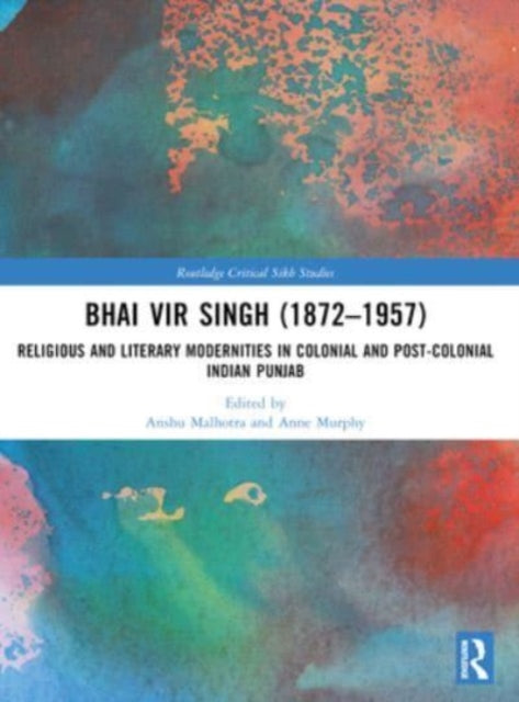 Bhai Vir Singh (1872–1957): Religious and Literary Modernities in Colonial and Post-Colonial Indian Punjab