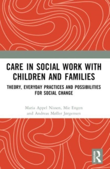 Care in Social Work with Children and Families: Theory, Everyday Practices and Possibilities for Social Change