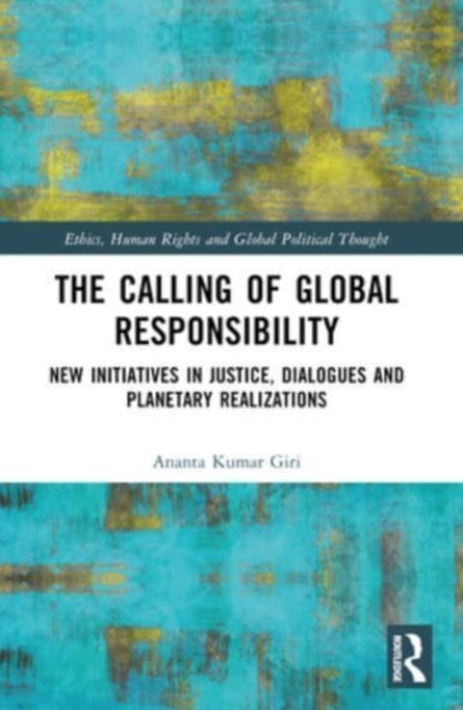 The Calling of Global Responsibility: New Initiatives in Justice, Dialogues and Planetary Realizations