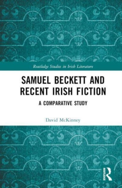 Samuel Beckett and Recent Irish Fiction: A Comparative Study