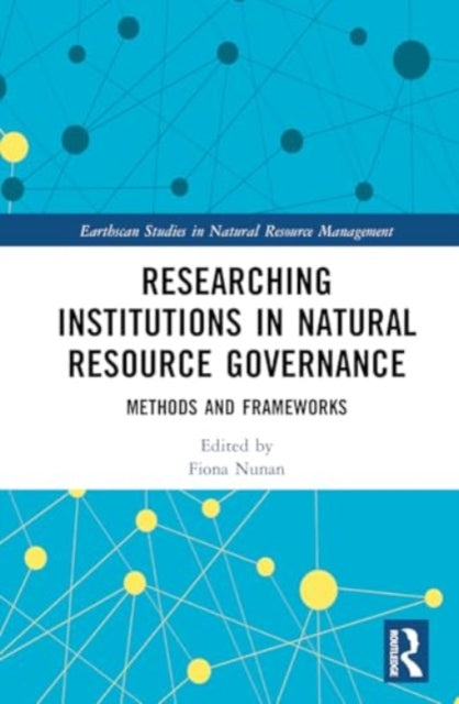 Researching Institutions in Natural Resource Governance: Methods and Frameworks