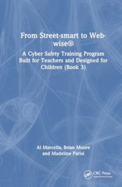 From Street-smart to Web-wise®: A Cyber Safety Training Program Built for Teachers and Designed for Children (Book 3)