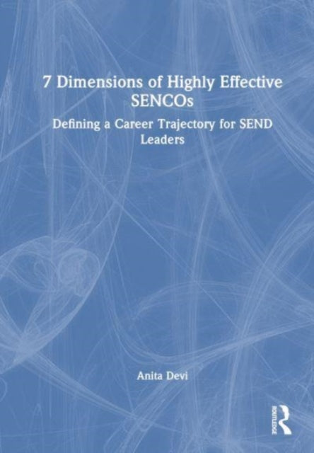 7 Dimensions of Highly Effective SENCOs: Defining a Career Trajectory for SEND Leaders