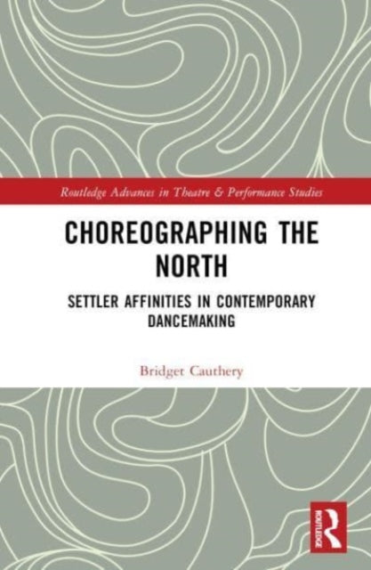 Choreographing the North: Settler Affinities in Contemporary Dancemaking