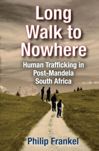 Long Walk to Nowhere: Human Trafficking in Post-Mandela South Africa