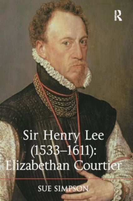Sir Henry Lee (1533-1611): Elizabethan Courtier