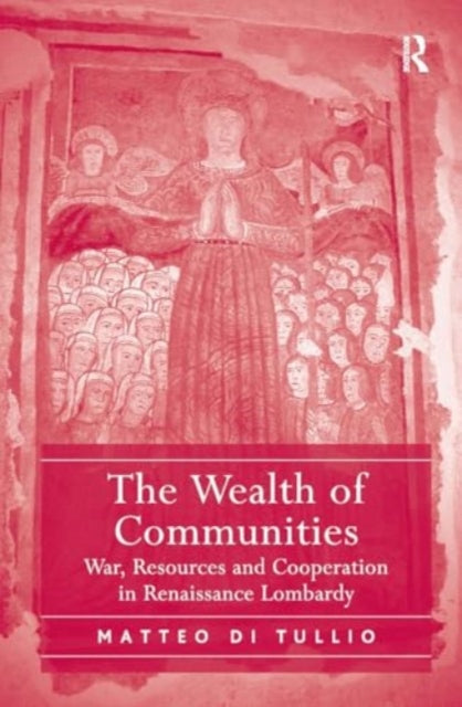 The Wealth of Communities: War, Resources and Cooperation in Renaissance Lombardy