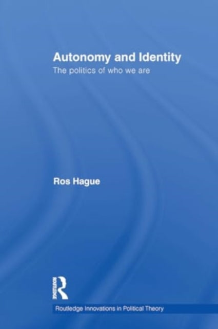Autonomy and Identity: The Politics of Who We Are.