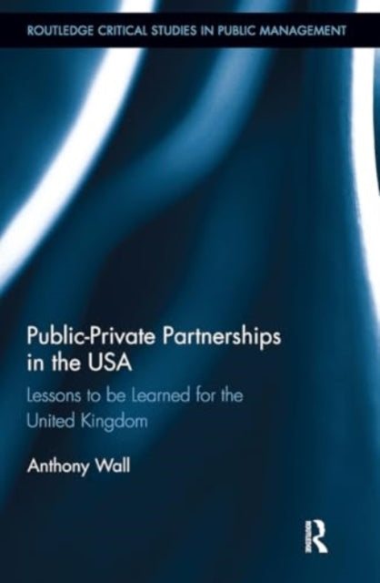 Public-Private Partnerships in the USA: Lessons to be Learned for the United Kingdom