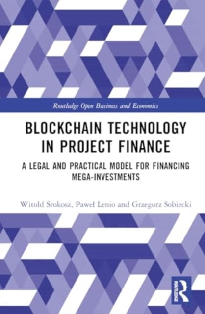 Blockchain Technology in Project Finance: A Legal and Practical Model for Financing Mega-Investments