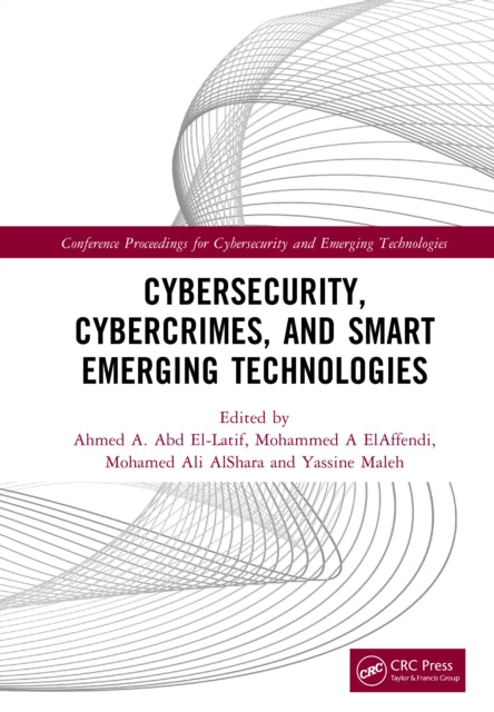 Cybersecurity, Cybercrimes, and Smart Emerging Technologies: Proceedings of the Second International Conference on Cybersecurity, Cybercrimes, and Smart Emerging Technologies (CCSET 2023), Riyadh, Saudi Arabia, 5th–7th December, 2023