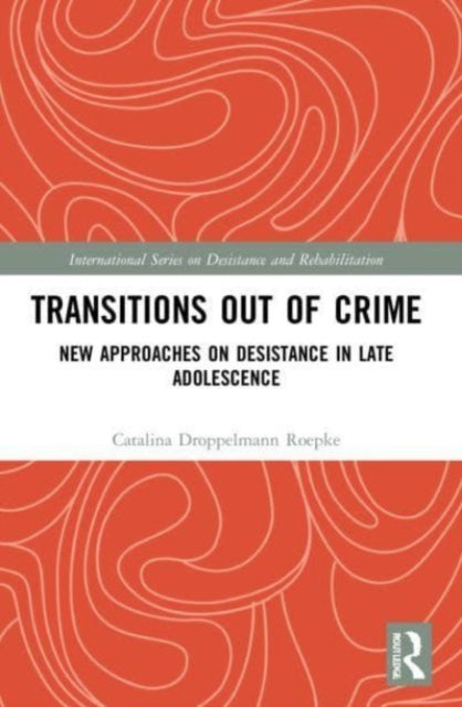 Transitions Out of Crime: New Approaches on Desistance in Late Adolescence