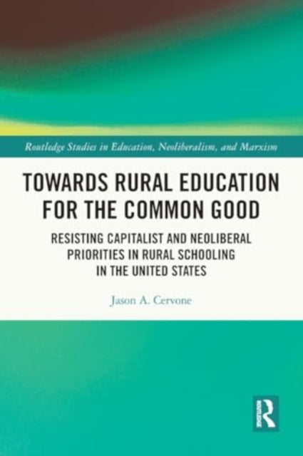 Towards Rural Education for the Common Good: Resisting Capitalist and Neoliberal Priorities in Rural Schooling in the United States