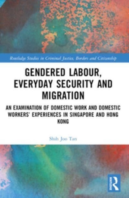 Gendered Labour, Everyday Security and Migration: An Examination of Domestic Work and Domestic Workers’ Experiences in Singapore and Hong Kong