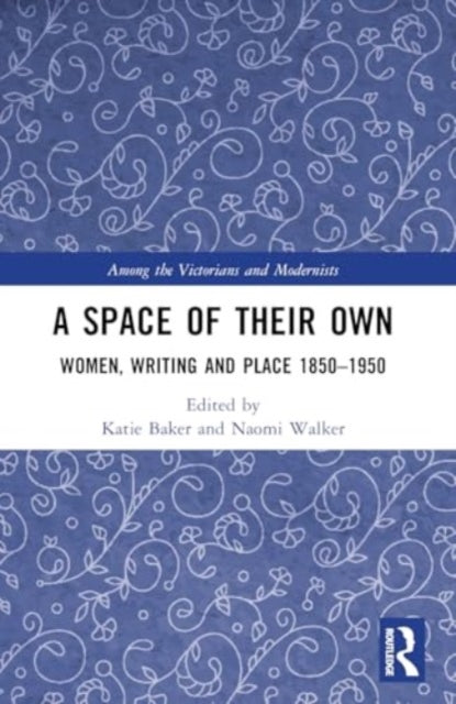 A Space of Their Own: Women, Writing and Place 1850-1950