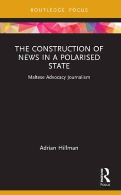 The Construction of News in a Polarised State: Maltese Advocacy Journalism