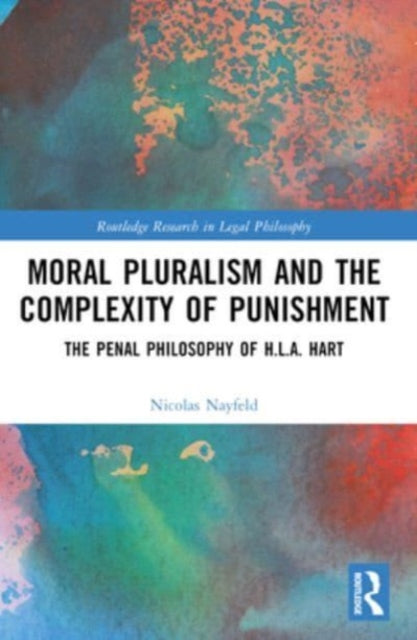 Moral Pluralism and the Complexity of Punishment: The Penal Philosophy of H.L.A. Hart