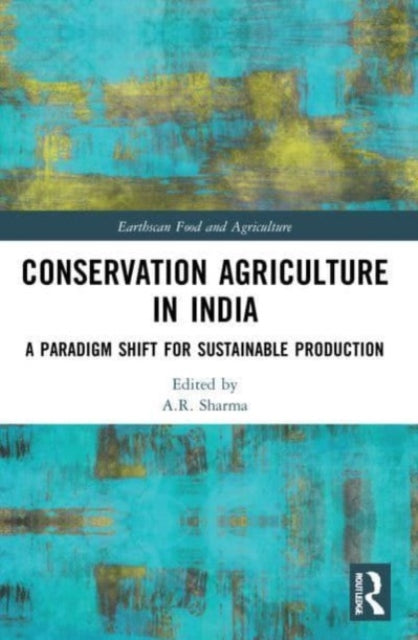 Conservation Agriculture in India: A Paradigm Shift for Sustainable Production