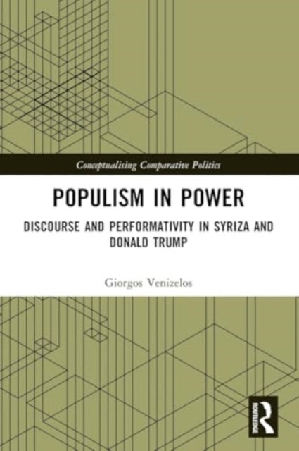 Populism in Power: Discourse and Performativity in SYRIZA and Donald Trump