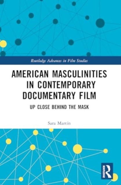 American Masculinities in Contemporary Documentary Film: Up Close Behind the Mask
